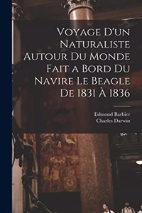 Voyage D'un Naturaliste Autour Du Monde Fait a Bord Du Navire Le Beagle De 1831 À 1836