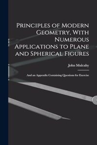 Principles of Modern Geometry, With Numerous Applications to Plane and Spherical Figures