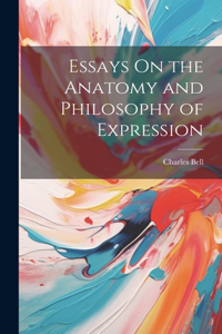 Essays On the Anatomy and Philosophy of Expression