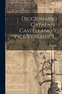 Diccionario Catalan-castellano Y Vice Versa[sic]...