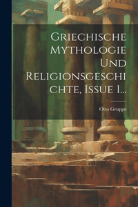 Griechische Mythologie Und Religionsgeschichte, Issue 1...