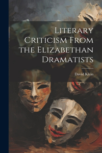 Literary Criticism From the Elizabethan Dramatists