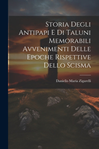 Storia Degli Antipapi E Di Taluni Memorabili Avvenimenti Delle Epoche Rispettive Dello Scisma