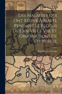 Des Maladies Qui Ont Régné À Malte Pendant Le Blocus De L'an VII Et Viii, Et Observations De Chirurgie