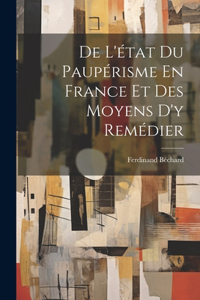 De L'état Du Paupérisme En France Et Des Moyens D'y Remédier