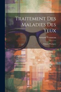Traitement Des Maladies Des Yeux: Notions Pratiques
