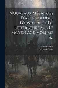 Nouveaux Mélanges D'archéologie, D'histoire Et De Littérature Sur Le Moyen Age, Volume 4...