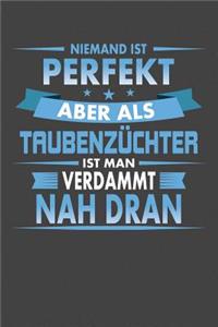 Niemand Ist Perfekt Aber Als Taubenzüchter Ist Man Verdammt Nah Dran