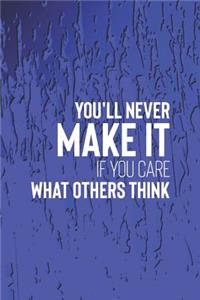You Ll Never Make It If You Care What Others Think
