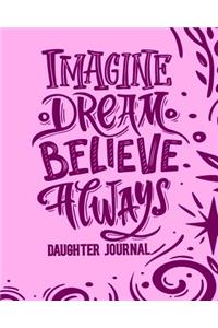 Imagine, Dream, Believe Always - Daughter Journal