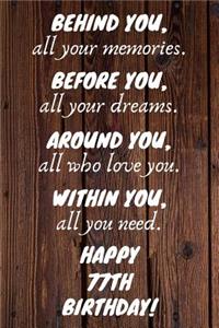 Behind You All Your Memories Before You All Your Dreams Happy 77th Birthday