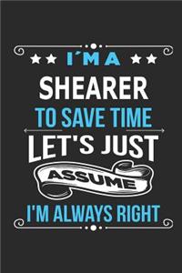 I`m a shearer To save time let´s just assume I´m always right
