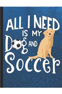 All I Need Is My Dog And Soccer