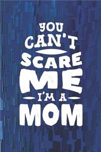 You Can't Scare Me I'm A Mom