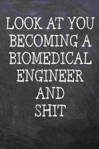 Look At You Becoming A Biomedical Engineer And Shit