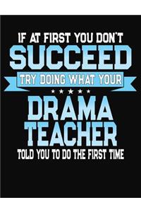 If At First You Don't Succeed Try Doing What Your Drama Teacher Told You To Do The First Time