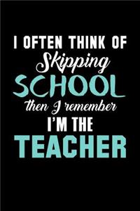 I Often Think of Skipping School then I Remember I'm the Teacher