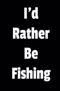 I'd Rather Be Fishing