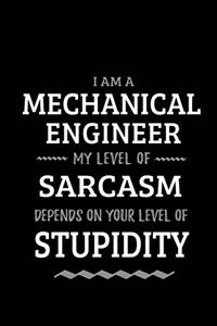 Mechanical Engineer - My Level of Sarcasm Depends On Your Level of Stupidity