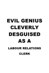 Evil Genius Cleverly Desguised As A Labour Relations Clerk