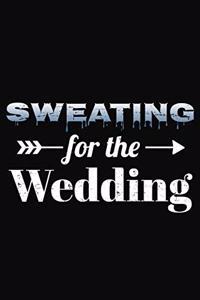 Sweating For The Wedding