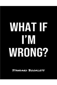 What If I'M Wrong?