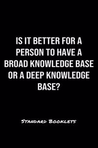 Is It Better For A Person To Have A Broad Knowledge Base Or A Deep Knowledge Base?