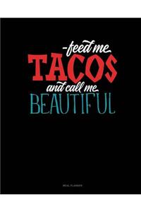 Feed Me Tacos and Call Me Beautiful