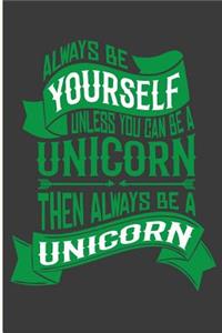 Always Be a Unicorn Unless You Can Be a Unicorn Then Always Be a Unicorn