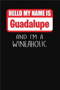 Hello My Name is Guadalupe And I'm A Wineaholic