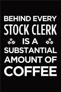 Behind every stock clerk is a substantial amount of coffee
