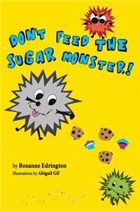 Don't Feed The Sugar Monster