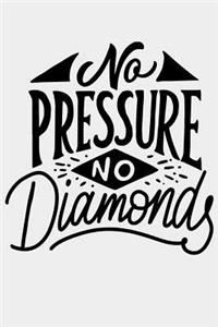 No Pressure No Diamonds