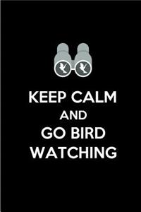 Keep Calm and Go Bird Watching