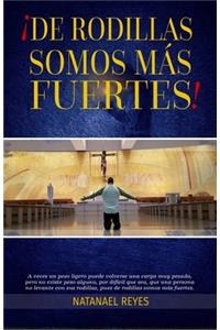 de Rodillas Somos Más Fuertes