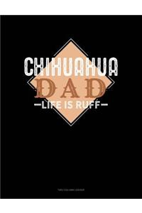 Chihuahua Dad Life Is Ruff