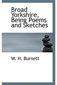 Broad Yorkshire, Being Poems and Sketches