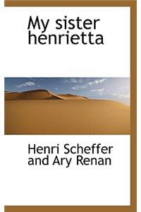 My Sister Henrietta