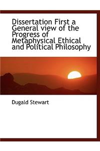 Dissertation First a General View of the Progress of Metaphysical Ethical and Political Philosophy