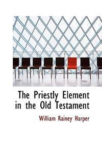 The Priestly Element in the Old Testament