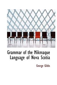 Grammar of the Mikmaque Language of Nova Scotia