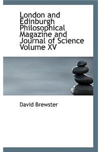 London and Edinburgh Philosophical Magazine and Journal of Science Volume XV