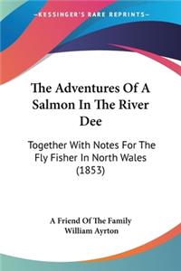 Adventures Of A Salmon In The River Dee