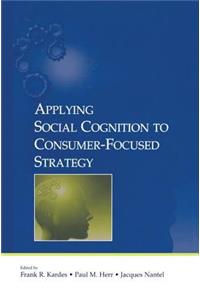 Applying Social Cognition to Consumer-Focused Strategy