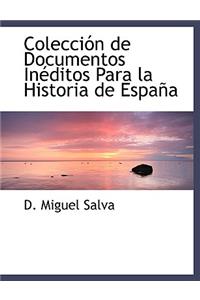 Colecci N de Documentos in Ditos Para La Historia de Espa a