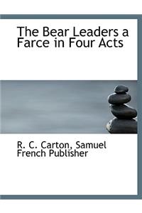 The Bear Leaders a Farce in Four Acts
