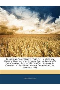 Principio Obbietto E Legge Della Materia Medica Omiopatica: Sequita Da Un Saggio Di Patogenesia: Lavoro Letto Dall'autore Al Congresso Internazionale Omiopatico in Londra 1881