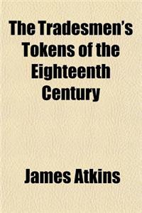 The Tradesmen's Tokens of the Eighteenth Century
