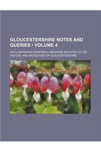 Gloucestershire Notes and Queries (Volume 4); An Illustrated Quarterly Magazine Devoted to the History and Antiquities of Gloucestershire