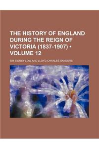 The History of England During the Reign of Victoria (1837-1907) (Volume 12)